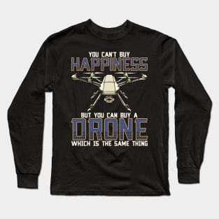 Buy a Drone Its The Same Thing As Buying Happiness Long Sleeve T-Shirt